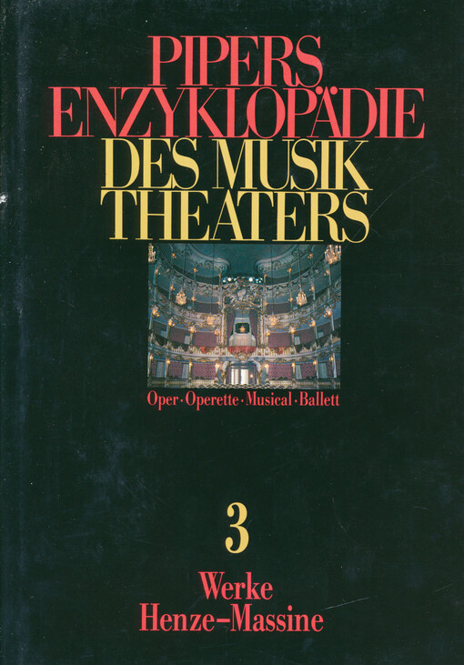 Pipers Enzyklopädie des Musiktheaters : Oper - Operette - Musical - Ballett. Band 3, Werke Henze-Massine