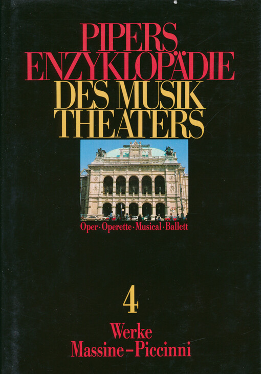 Pipers Enzyklopädie des Musiktheaters : Oper - Operette - Musical - Ballett. Band 4, Werke Massine-Piccinni
