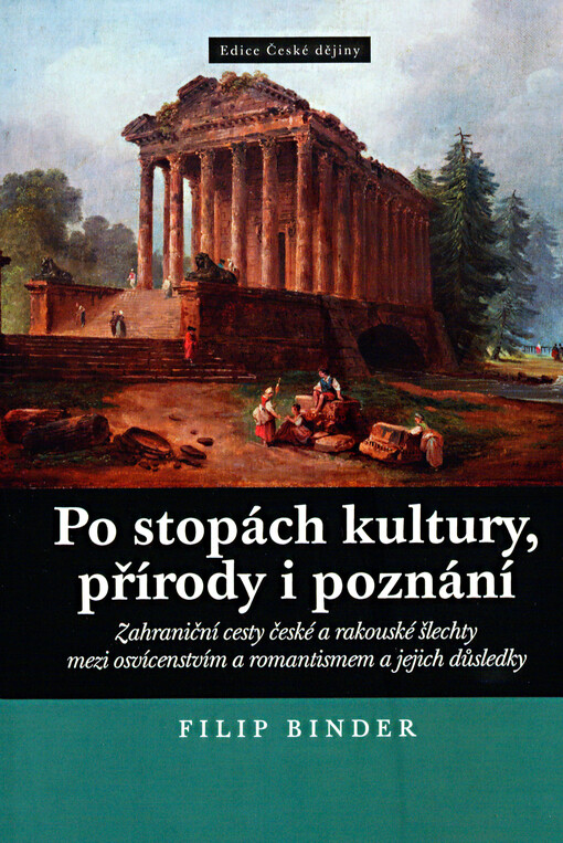 Po stopách kultury, přírody i poznání: zahraniční cesty české a rakouské šlechty mezi osvícenstvím a romantismem a jejich důsledky