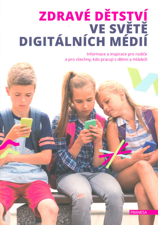Zdravé dětství ve světě digitálních médií : informace a inspirace pro rodiče a všechny, kdo pracují s dětmi a mládeží