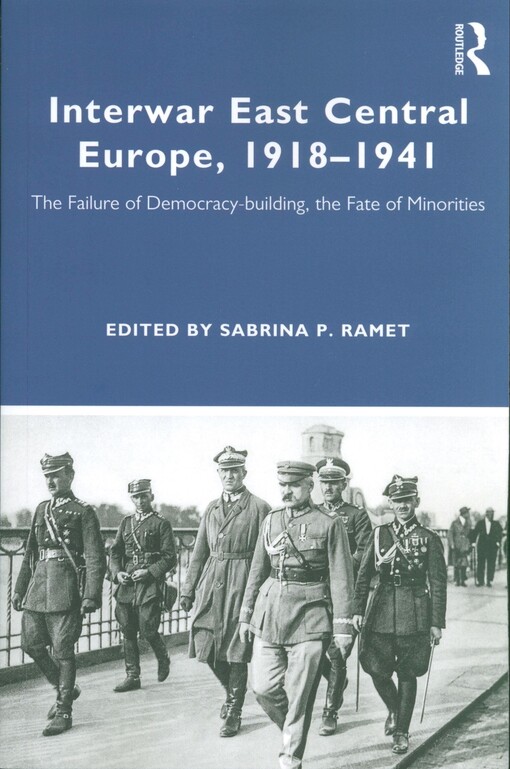 Interwar East Central Europe, 1918-1941 : the failure of democracy-building, the fate of minorities