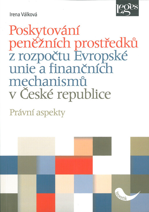 Poskytování peněžních prostředků z rozpočtu Evropské unie a finančních mechanismů v České republice - právní aspekty