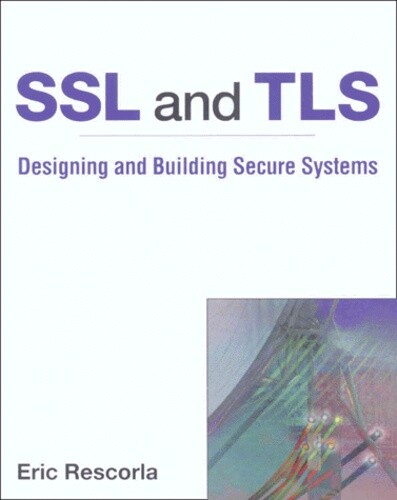 SSL and TLS: Designing and Building Secure Systems