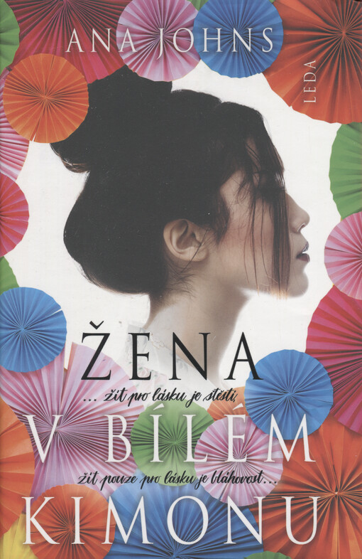 Žena v bílém kimonu : ...žít pro lásku je štěstí, žít pouze pro lásku je bláhovost...
