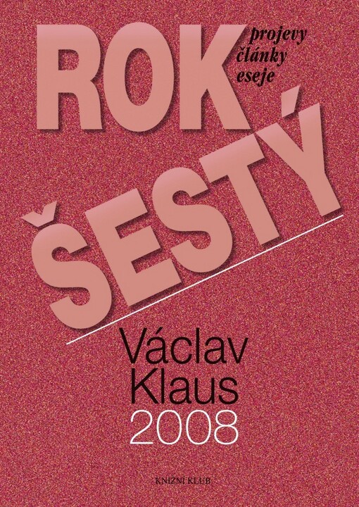 Rok šestý: Václav Klaus 2008 : [projevy, články, eseje]