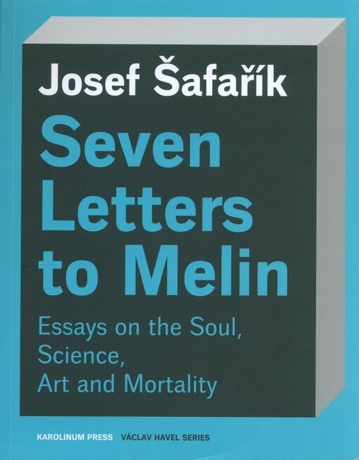Seven letters to Melin : essays on the soul, science, art and mortality
