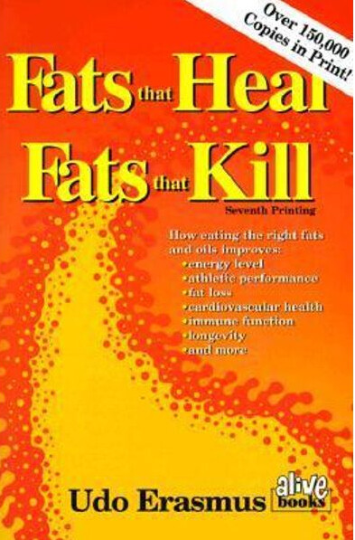 Fats That Heal, Fats That Kill: The Complete Guide to Fats, Oils, Cholesterol and Human Health