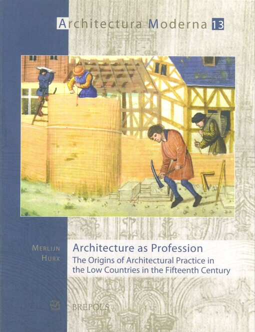 Architecture as profession : the origins of architectural practice in the Low Countries in the fifteenth century