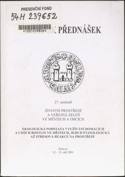 Ekologická podstata využívání domácích a cizích rostlin ve městech, jejich fyziologická až stresová reakce na prostředí: 27. seminář Životní prostředí a veřejná zeleň ve městech a obcích, Klatovy 12.-13. září 2001 : [sborník přednášek