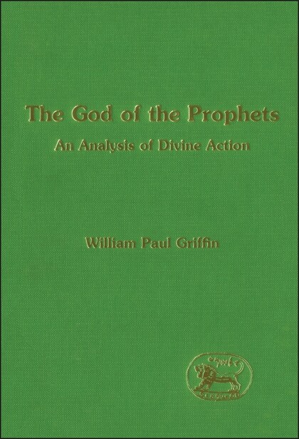 God of the Prophets: An Analysis of Divine Action (Library Hebrew Bible/Old Testament Studies)