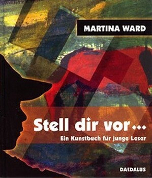 Stell dir vor-- : ein Kunstbuch für junge Leser