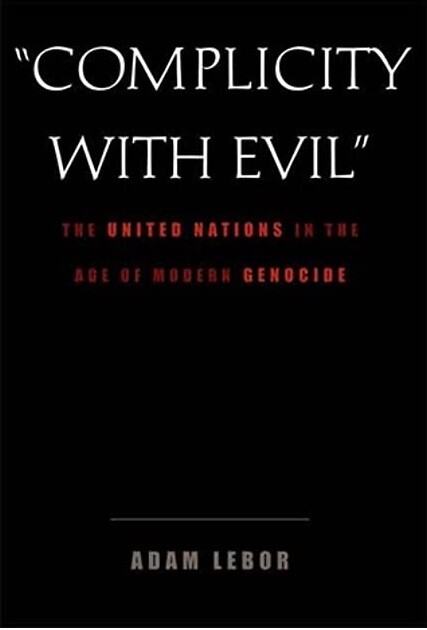 Complicity with evil : the United Nations in the age of modern genocide