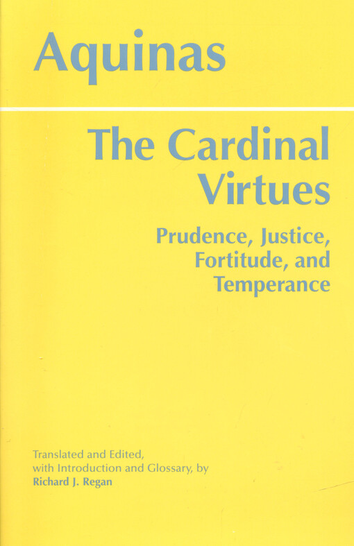 The cardinal virtues : prudence, justice, fortitude, and temperance