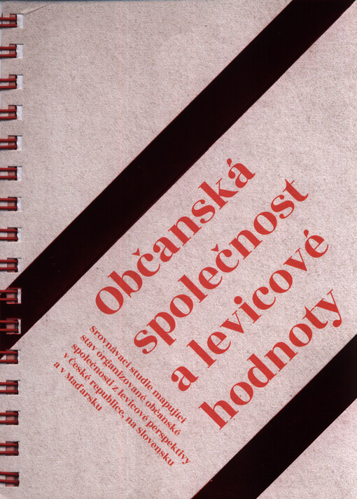 Občanská společnost a levicové hodnoty : srovnávací studie mapující stav organizované občanské společnosti z levicové perspektivy v České republice, na Slovensku a v Maďarsku