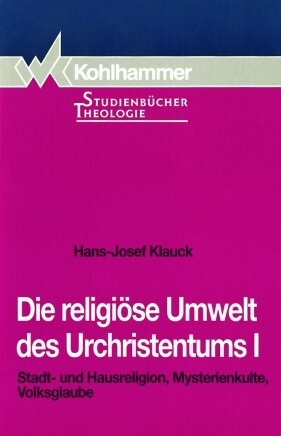 Die religiöse Umwelt des Urchristentums, Bd.1, Stadtreligion und Hausreligion, Mysterienkulte, Volksglaube
