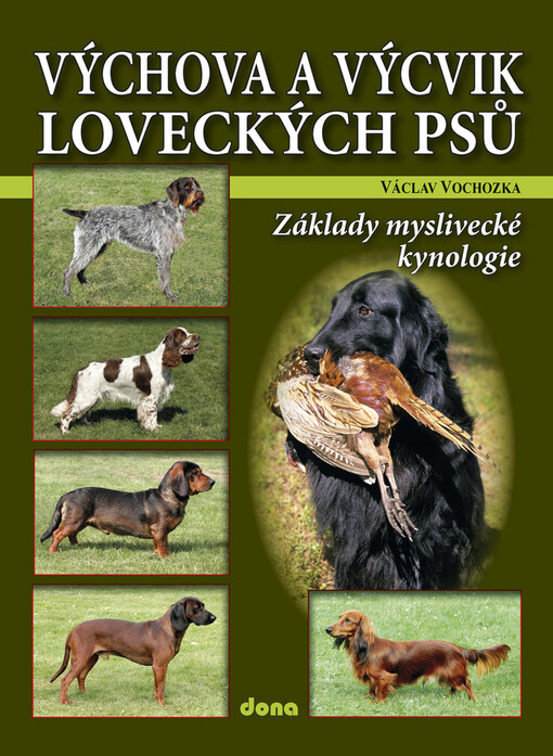 Výchova a výcvik loveckých psů: základy myslivecké kynologie