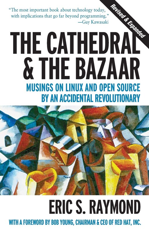 The cathedral and the bazaar : musings on Linux and Open Source by an accidental revolutionary