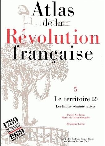 Atlas de la Révolution française. 4, Le territoire. 1, Réalités et représentations