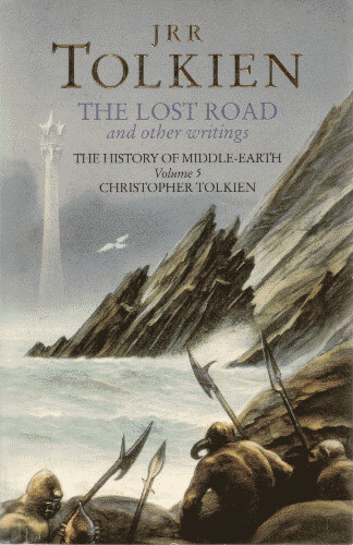 The lost road and other writings : language and legend before The lord of the rings