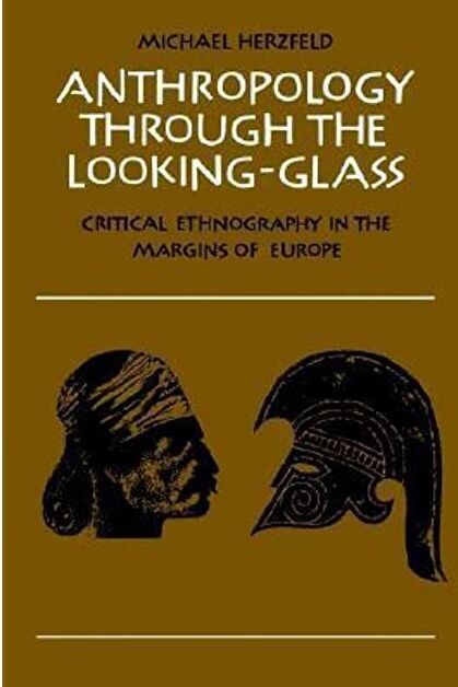 Anthropology Through the Looking-Glass : Critical Ethnography in the Margins of Europe
