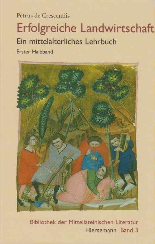 Erfolgreiche Landwirtschaft: Ein mittelalterliches Lehrbuch. Erster Halbband Band 3;