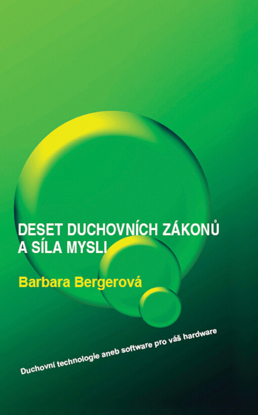 Deset duchovních zákonů a síla mysli: duchovní technologie, aneb, software pro váš hardware