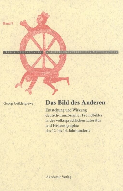 Das Bild des Anderen : Entstehung und Wirkung deutsch-französischer Fremdbilder in der volkssprachlichen Literatur und Historiographie des 12. bis 14. Jahrhunderts