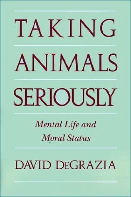 Taking Animals Seriously: Mental Life and Moral Status
