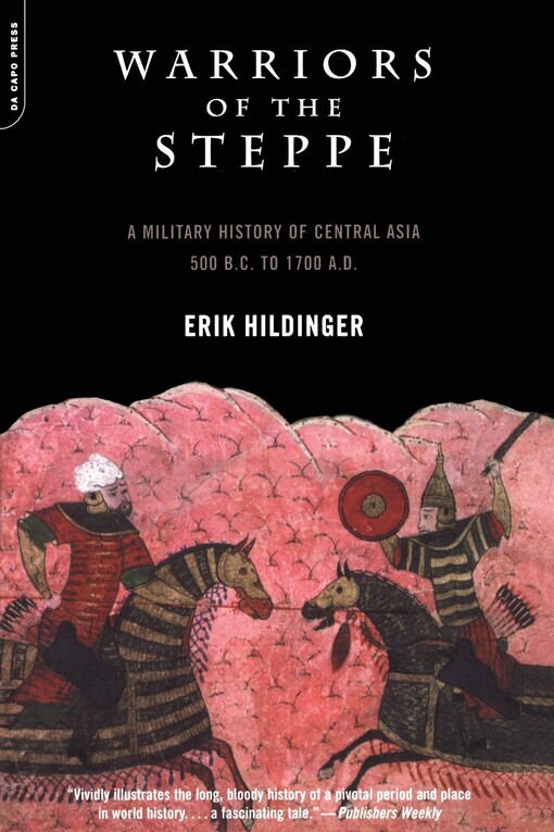 Warriors of the Steppe : a military history of Central Asia, 500 B.C. to 1700 A.D.