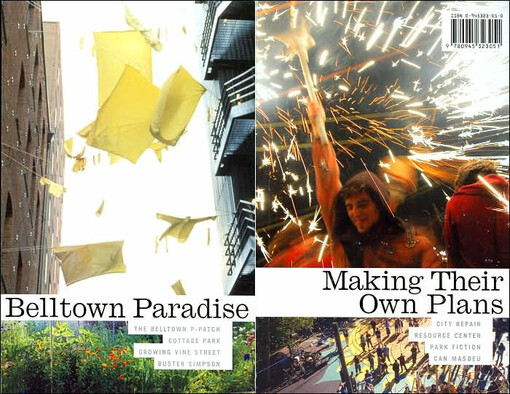 Belltown paradise : the Belltown P-Patch, Cottage Park, Growing Vine Street, Buster Simpson ; Making their own plans : City Repair, Resource Center, Park Fiction, Can Masdeu