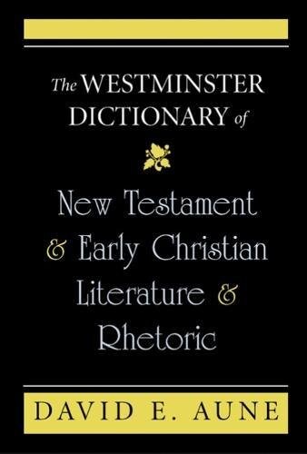 The Westminster dictionary of New Testament and early Christian literature and rhetoric