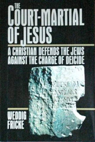 The Court-Martial of Jesus: A Christian Defends the Jews Against the Charge of Deicide