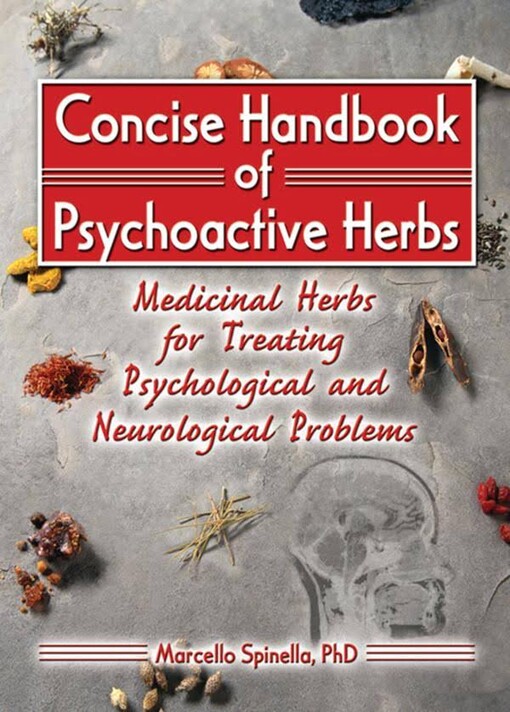 Concise Handbook of Psychoactive Herbs: Medicinal Herbs for Treating Psychological and Neurological Problems