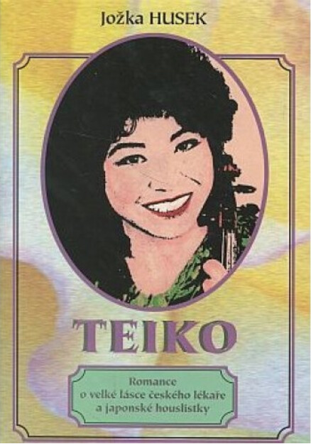 Teiko : romance o velké lásce českého lékaře a japonské houslistky