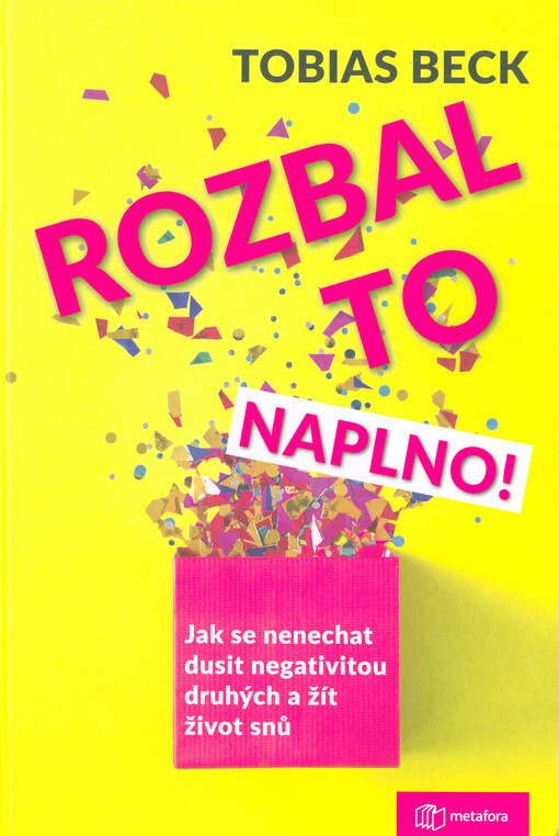 Rozbal to naplno! : jak se nenechat dusit negativitou druhých a žít život snů