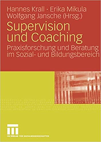 Supervision und Coaching: Praxisforschung und Beratung im Sozial- und Bildungsbereich (German Edition)