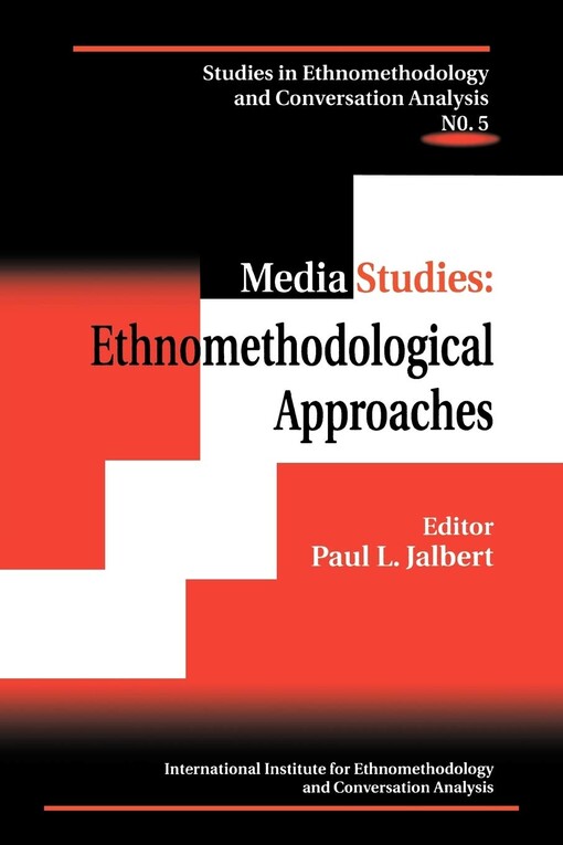 Media Studies: Ethnomethodological Approaches (Studies in Ethnomethodology and Conversation Analysis, No. 5)