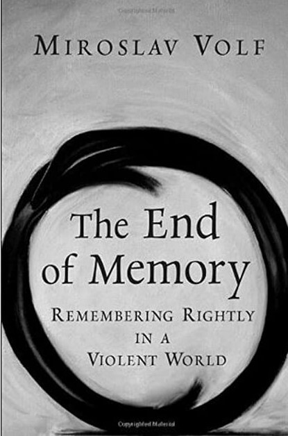 The End of Memory: Remembering Rightly in a Violent World