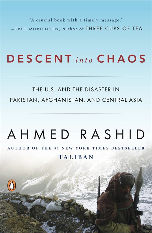 Descent into chaos : the U.S. and the disaster in Pakistan, Afghanistan, and Central Asia