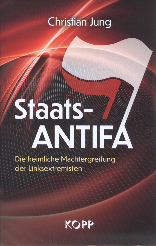 Staats-Antifa : die heimliche Machtergreifung der Linksextremisten