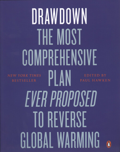 Drawdown : the most comprehensive plan ever proposed to reverse global warming