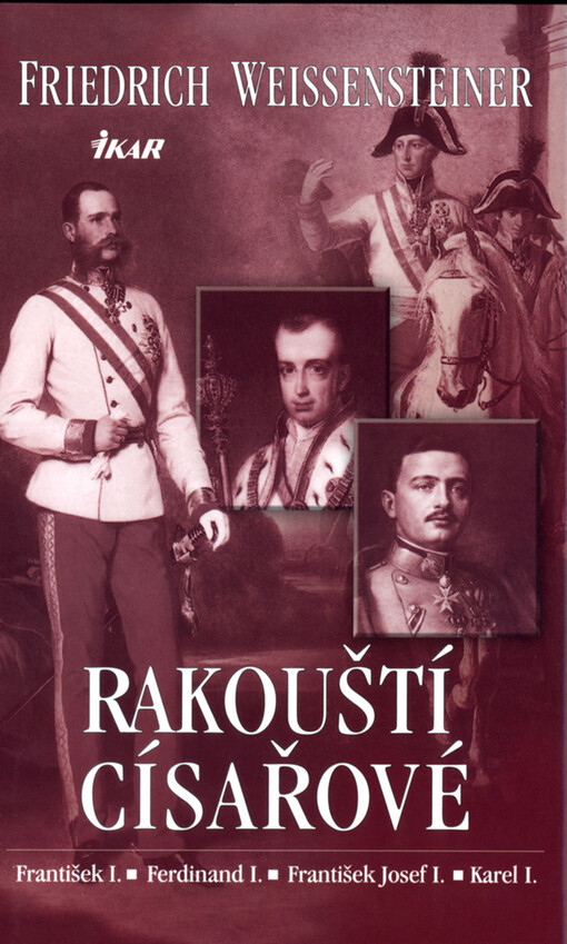 Rakouští císařové: František I., Ferdinand I., František Josef I., Karel I