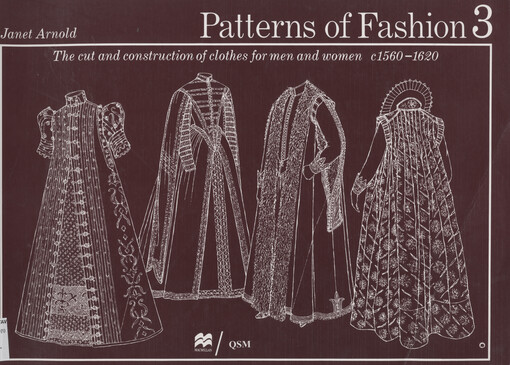 Patterns of fashion. 3, the cut and construction of clothes for men and women, c1560-1620