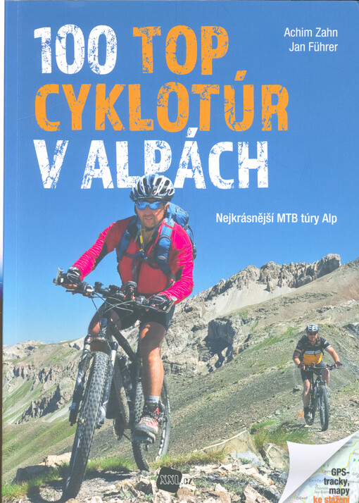 100 top cyklotúr v Alpách : nejkrásnější MTB túry Alp