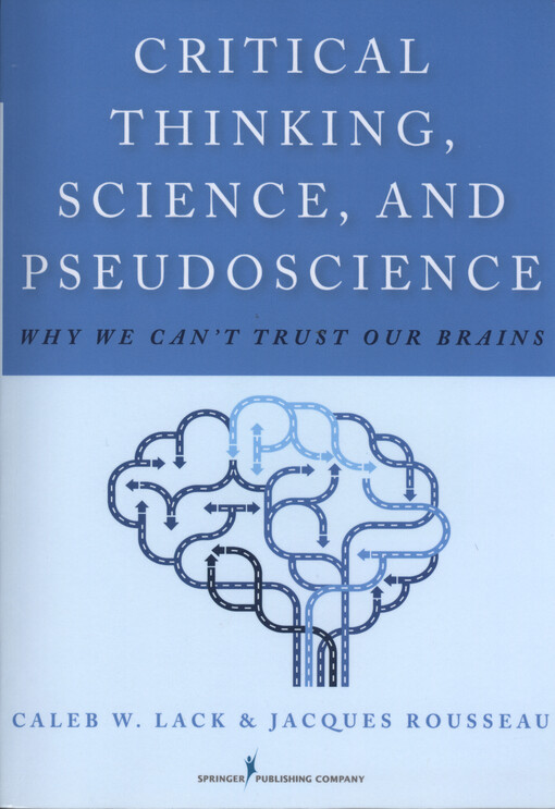 Critical thinking, science, and pseudoscience : why we can't trust our brains