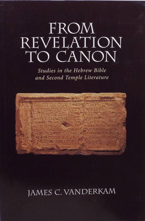 From Revelation to Canon: Studies in the Hebrew Bible and Second Temple Literature