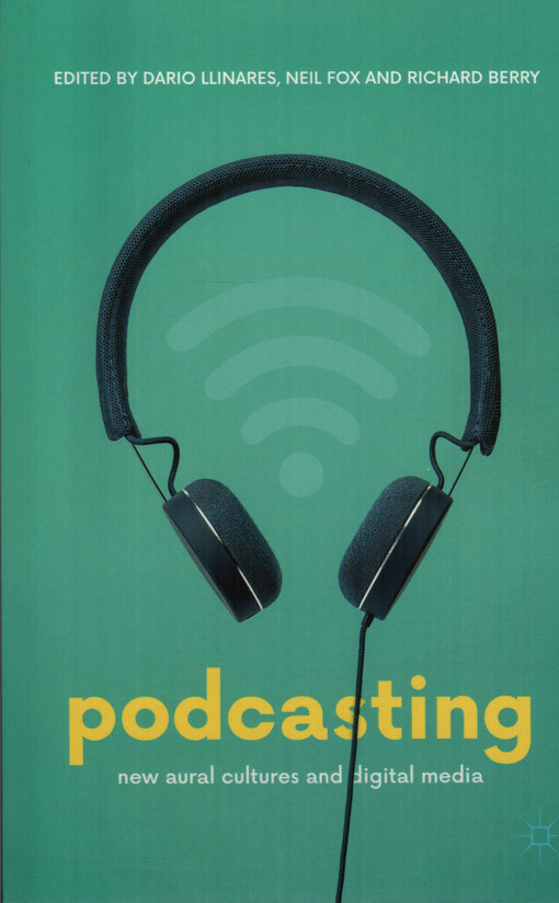 Podcasting : new aural cultures and digital media