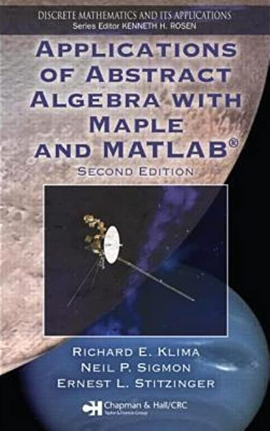 Applications of Abstract Algebra with Maple and MATLAB, Second Edition (Discrete Mathematics and Its Applications)