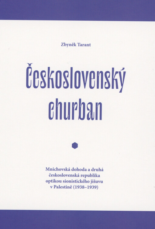 Československý churban : Mnichovská dohoda a druhá československá republika optikou sionistického jišuvu v Palestině (1938-1939)