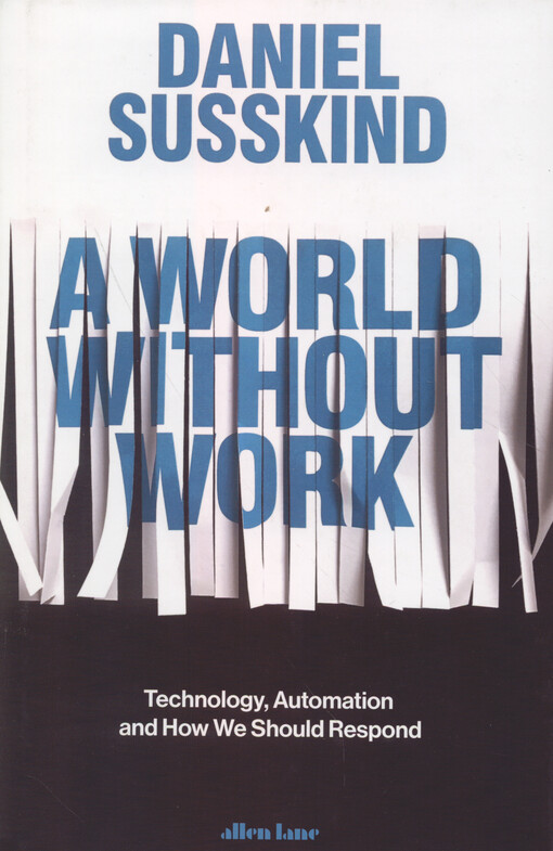 A world without work : technology, automation, and how we should respond